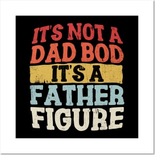 It's Not A Dad Bod It's A Father Figure Posters and Art